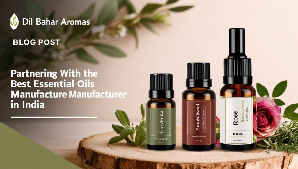 Essential Oils Manufacturers in India - Dil Bahar Aromas Essential Oils Manufacturers in India